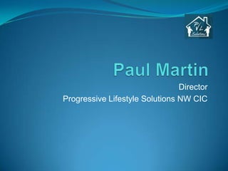 Director
Progressive Lifestyle Solutions NW CIC

 
