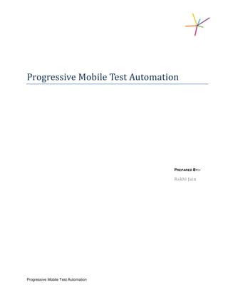 Progressive Mobile Test Automation
PREPARED BY:-
Rakhi Jain
Progressive Mobile Test Automation
 