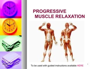 PROGRESSIVE  MUSCLE RELAXATION 06/10/10 To be used with guided instructions available  HERE 