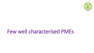 Few well characterised PMEs
 