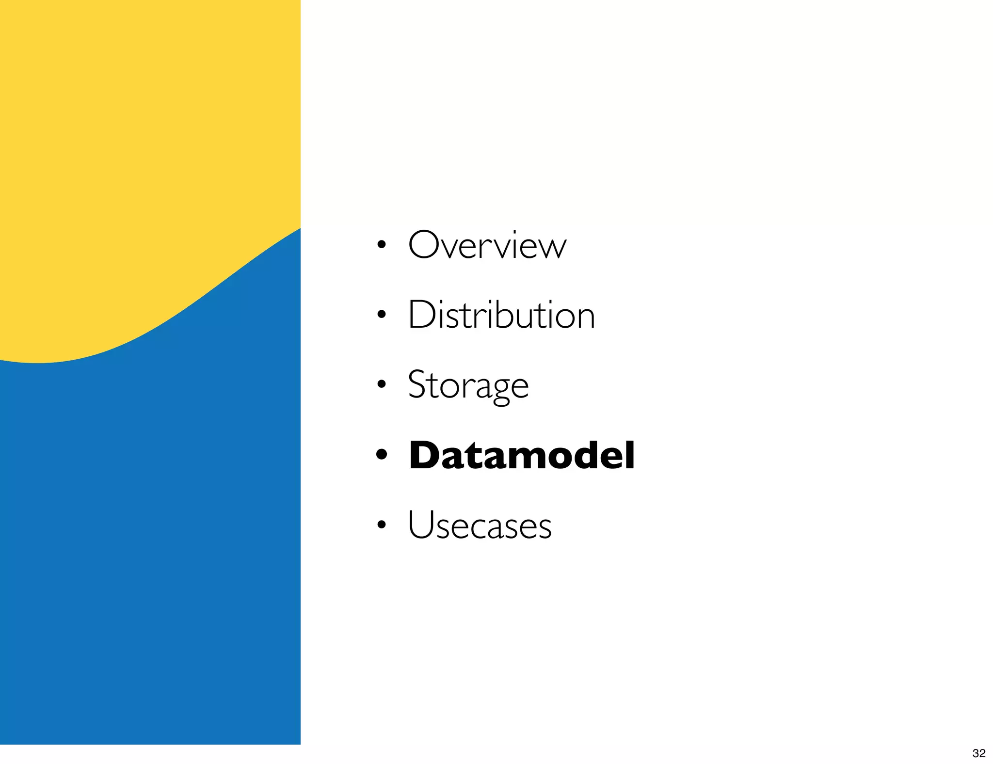 •   Overview
•   Distribution
•   Storage
•   Datamodel
•   Usecases




                   32
 