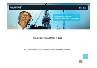 Progressive Global Oil & Gas



Africa I Americas I Asia Pacific I Australasia I Europe I Middle-East I Russia & CIS
 