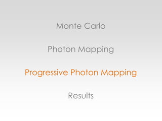 Monte CarloPhoton MappingProgressive Photon MappingResults