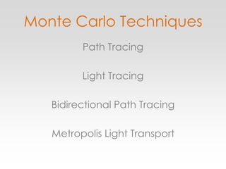 Monte Carlo TechniquesPath TracingLight TracingBidirectional Path TracingMetropolis Light Transport