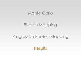 Monte CarloPhoton MappingProgressive Photon MappingResults