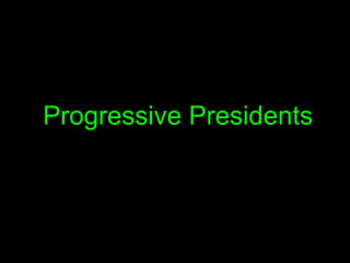 Progressive Presidents 