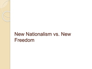 New Nationalism vs. New 
Freedom 
 