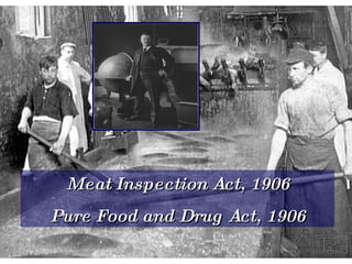 Meat Inspection Act, 1906 Pure Food and Drug Act, 1906 