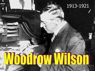 Woodrow Wilson 1913-1921 
