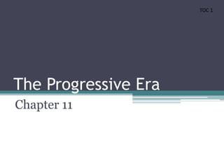 TOC 1 The Progressive Era Chapter 11 