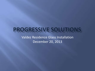 Valdez Residence Glass Installation
December 20, 2013

 