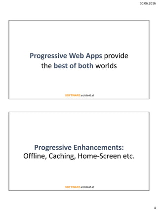 30.06.2016
4
Progressive Web Apps provide
the best of both worlds
Progressive Enhancements:
Offline, Caching, Home-Screen ...