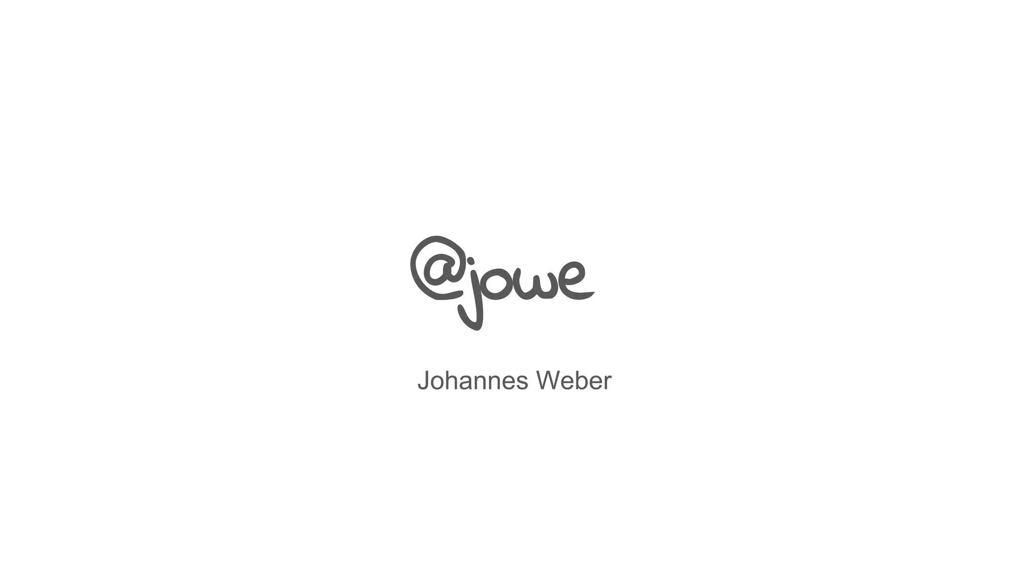 Johannes Weber
@jowe
 