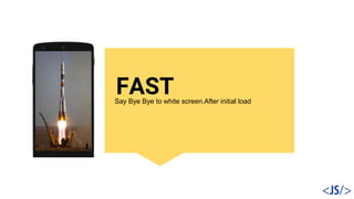 FASTSay Bye Bye to white screen.After initial load
 