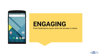 ENGAGINGPush Notifications (even when the browser is close)
 