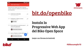 bit.do/openbiko
Instala la
Progressive Web App
del Biko Open Space
(mejor con Chrome de Android)
 