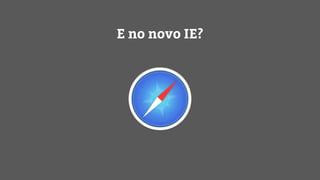 E no novo IE?
 