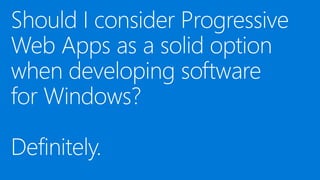 Progressive Web Apps and the Windows Ecosystem [Build 2017]