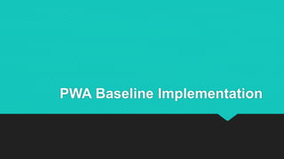 PWA Baseline Implementation
 