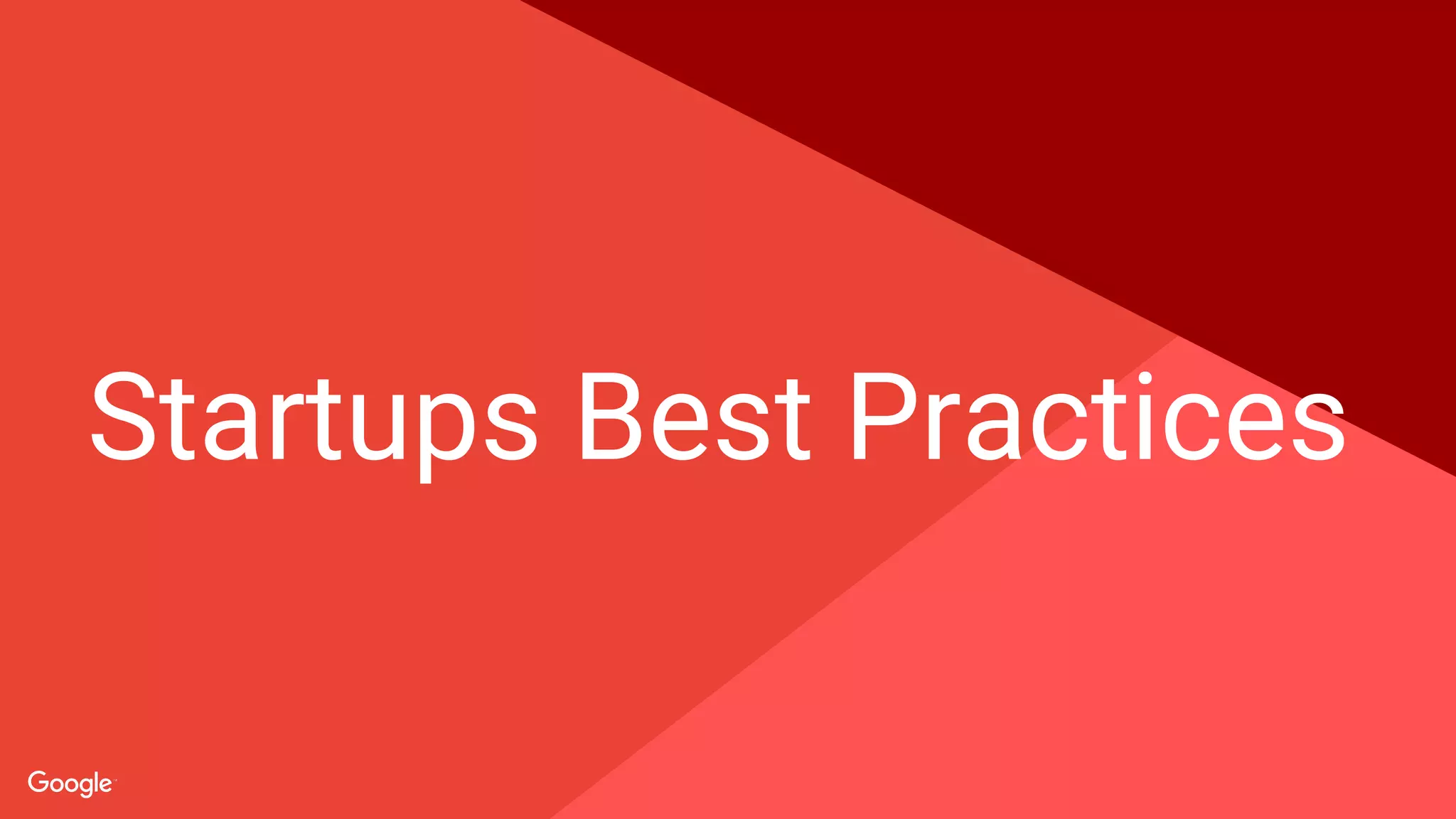 Proprietary + Confidential
Startups Best Practices
 