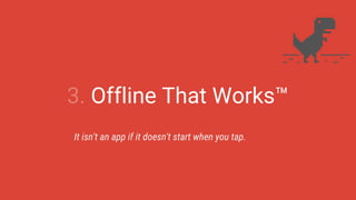 3. Offline That Works™
It isn't an app if it doesn't start when you tap.
 