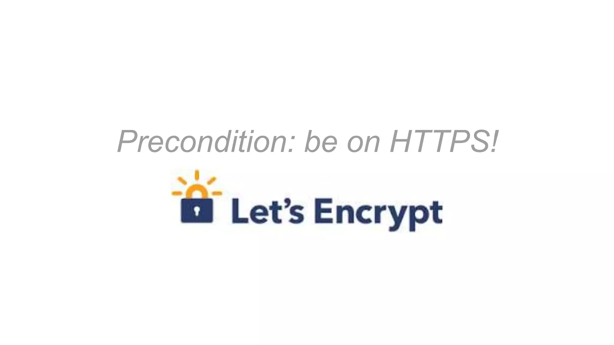 Precondition: be on HTTPS!
 