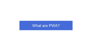 What are PWA?
 