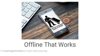 Image Source: Aumcore.com
Offline That Works
It isn't an app if it doesn't start when you tap.
 