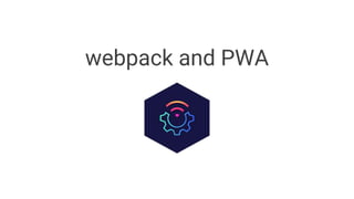 webpack and PWA
 