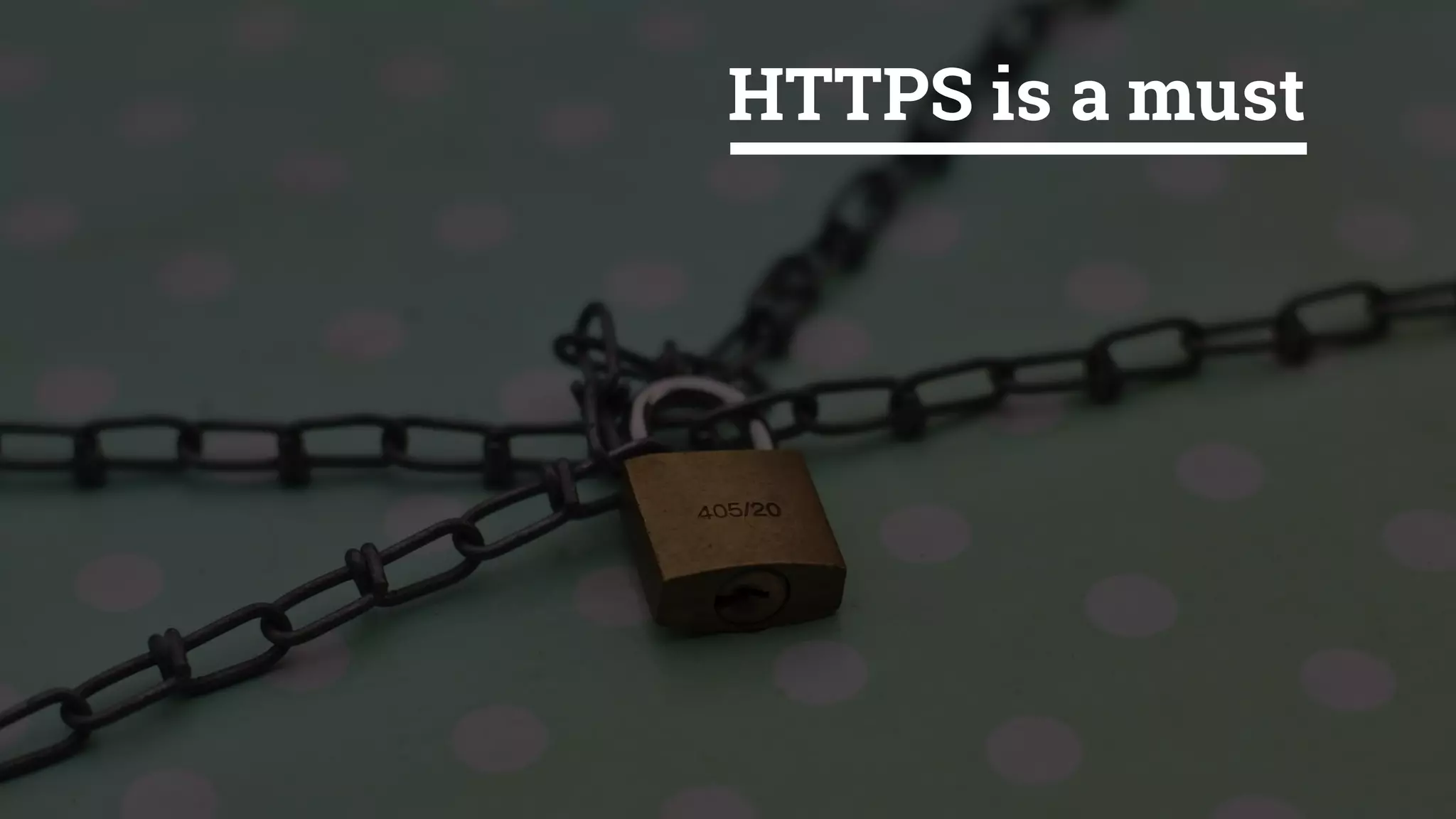 HTTPS is a must
 