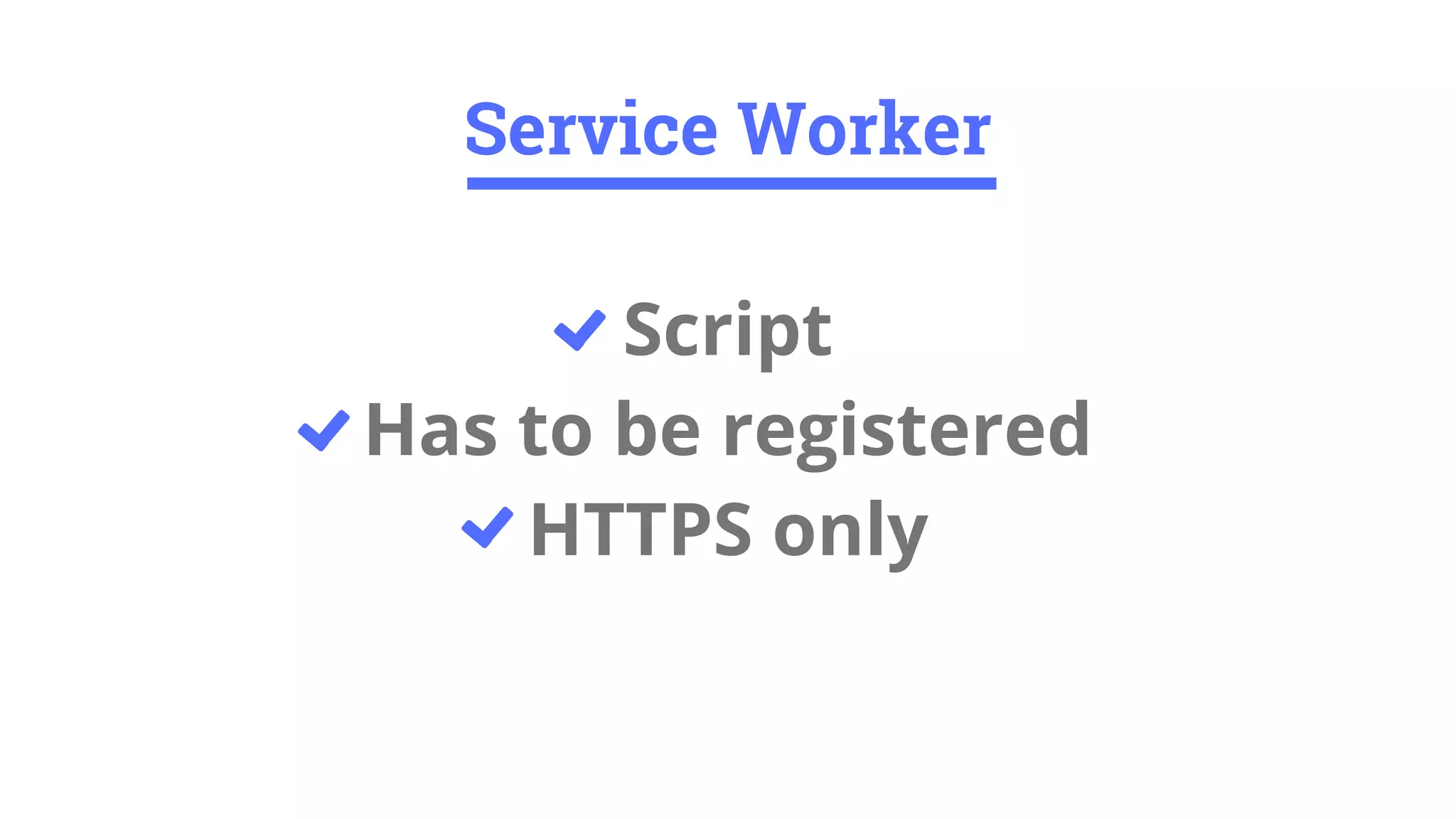 Script
Has to be registered
HTTPS only
Service Worker
 