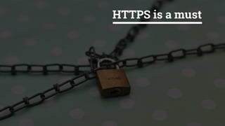 HTTPS is a must
 