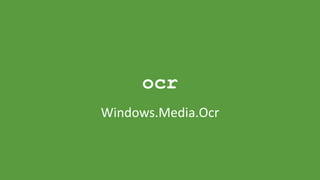 ocr
Windows.​Media.​Ocr
 