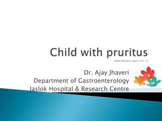 Dr. Ajay Jhaveri
  Department of Gastroenterology
Jaslok Hospital & Research Centre
 