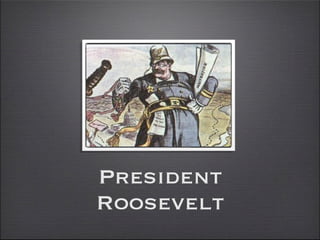 President
Roosevelt