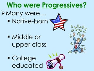 Many were… Who were Progress ives? Native-born Middle or upper class College educated