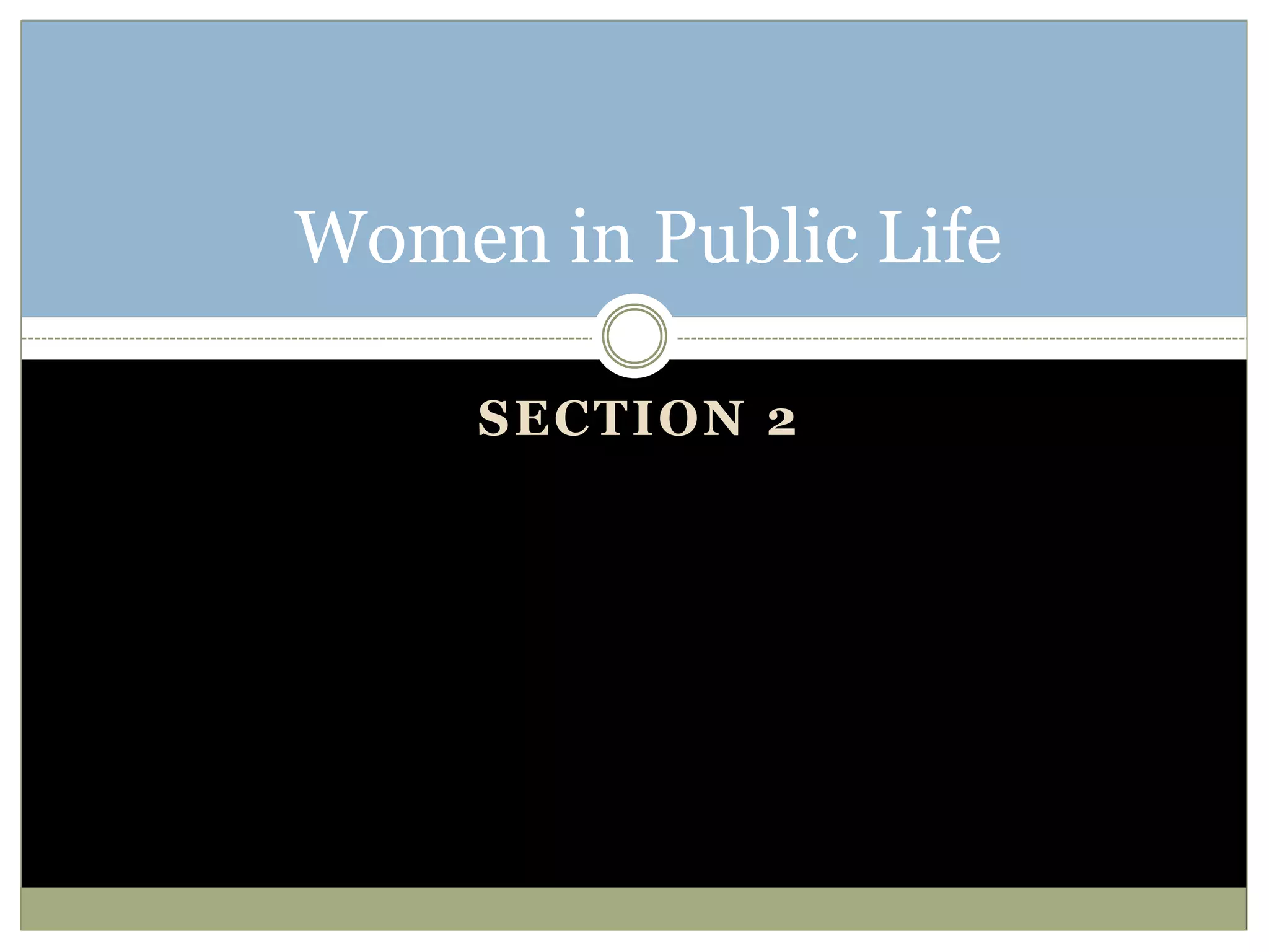 SECTION 2
Women in Public Life
 