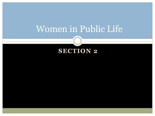 SECTION 2
Women in Public Life
 