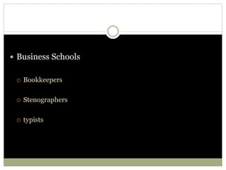  Business Schools
 Bookkeepers
 Stenographers
 typists
 