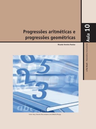 e-Tec
Brasil
–
Matemática
Instrumental
Progressões aritméticas e
progressões geométricas
Ricardo Ferreira Paraizo
Aula
10
Fonte: http://ibractec.files.wordpress.com/2008/04/file.jpg.
 