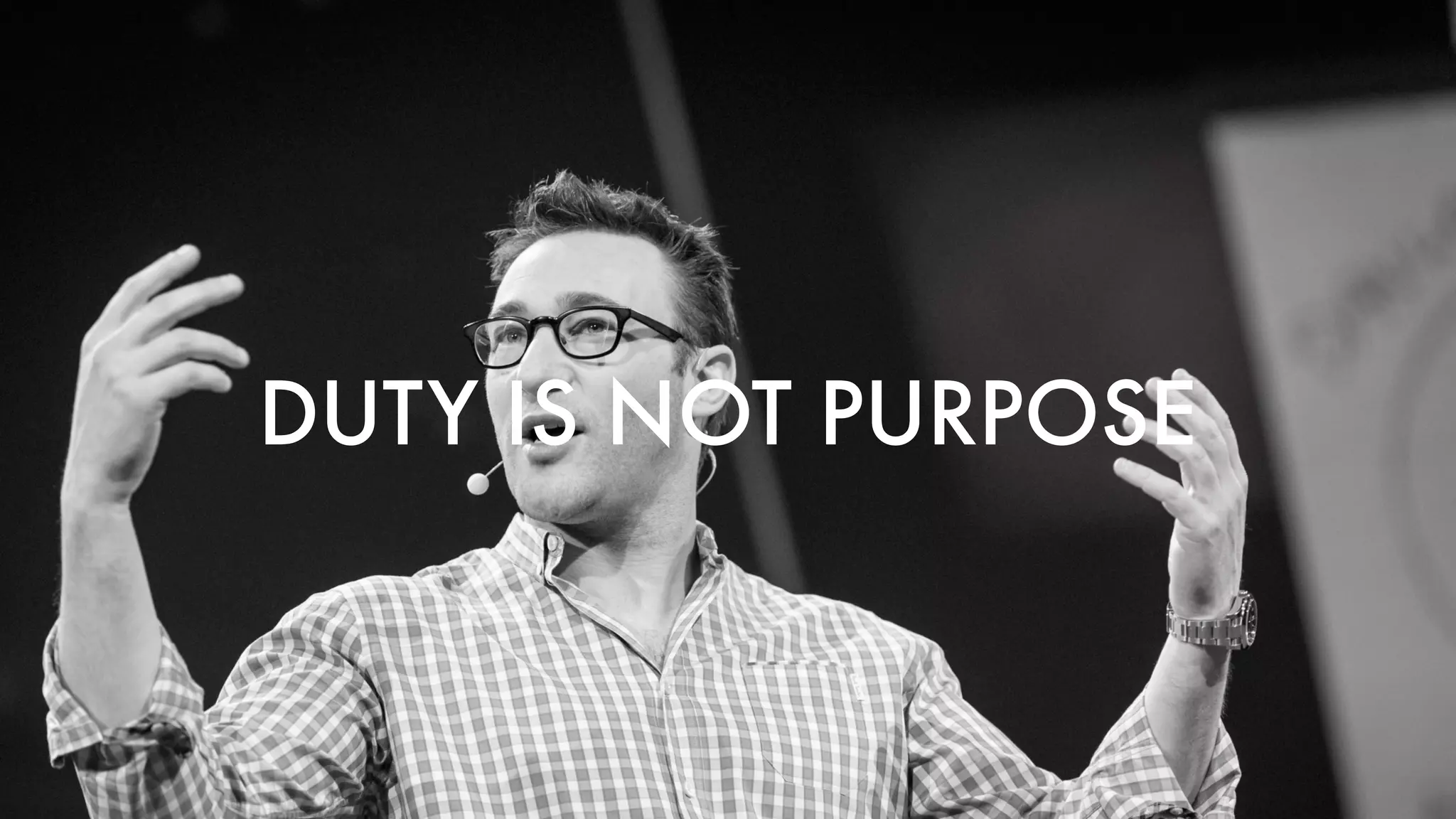 DUTY IS NOT PURPOSE