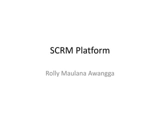 SCRM Platform RollyMaulanaAwangga 