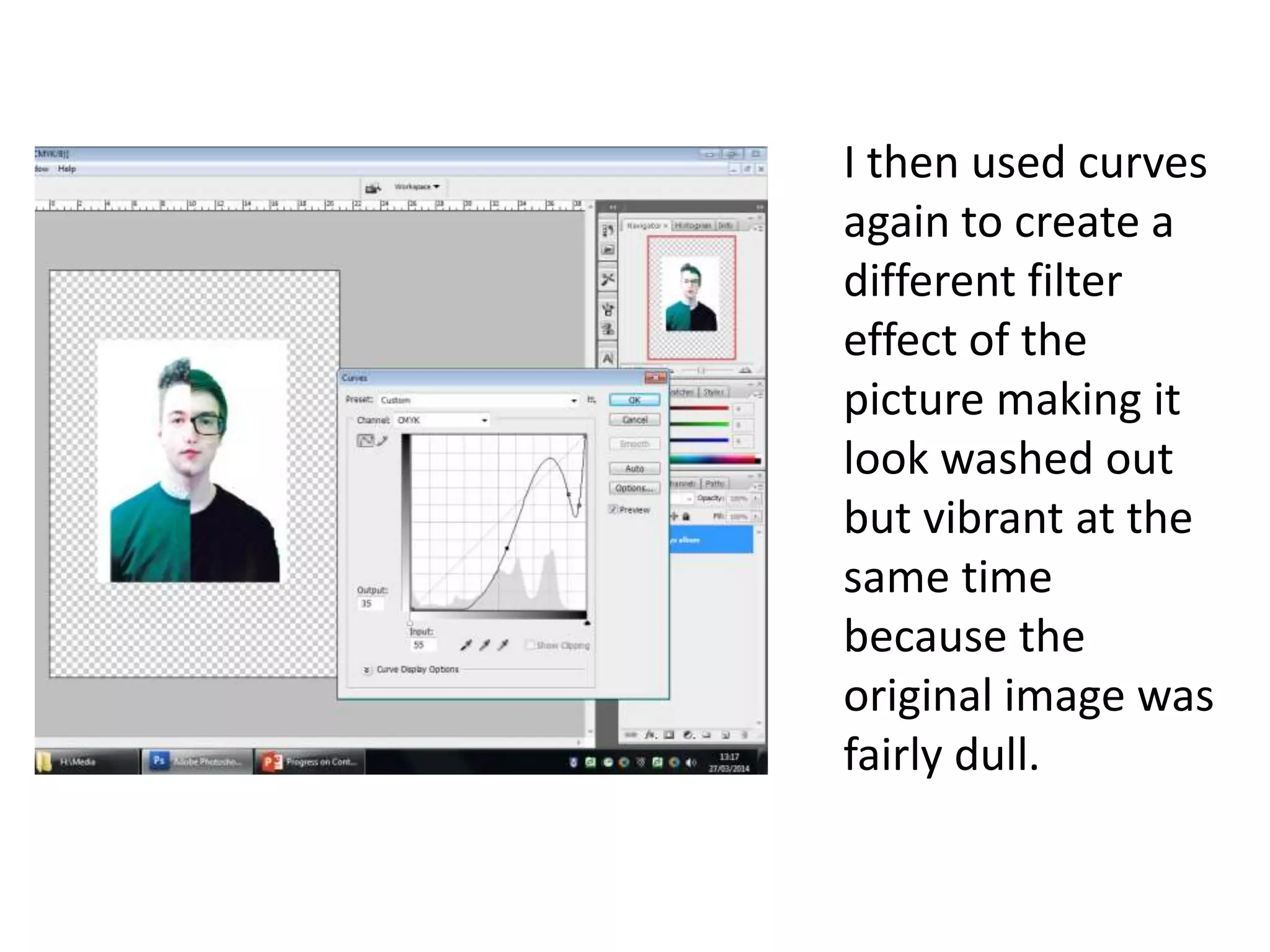I then used curves
again to create a
different filter
effect of the
picture making it
look washed out
but vibrant at the
same time
because the
original image was
fairly dull.
 