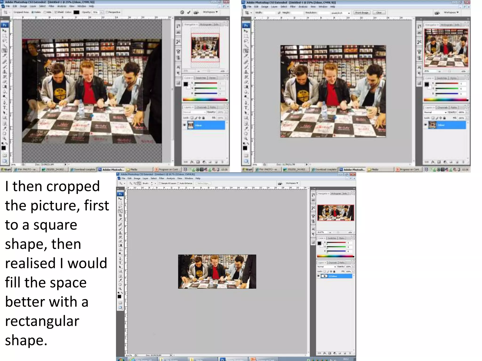 I then cropped
the picture, first
to a square
shape, then
realised I would
fill the space
better with a
rectangular
shape.
 