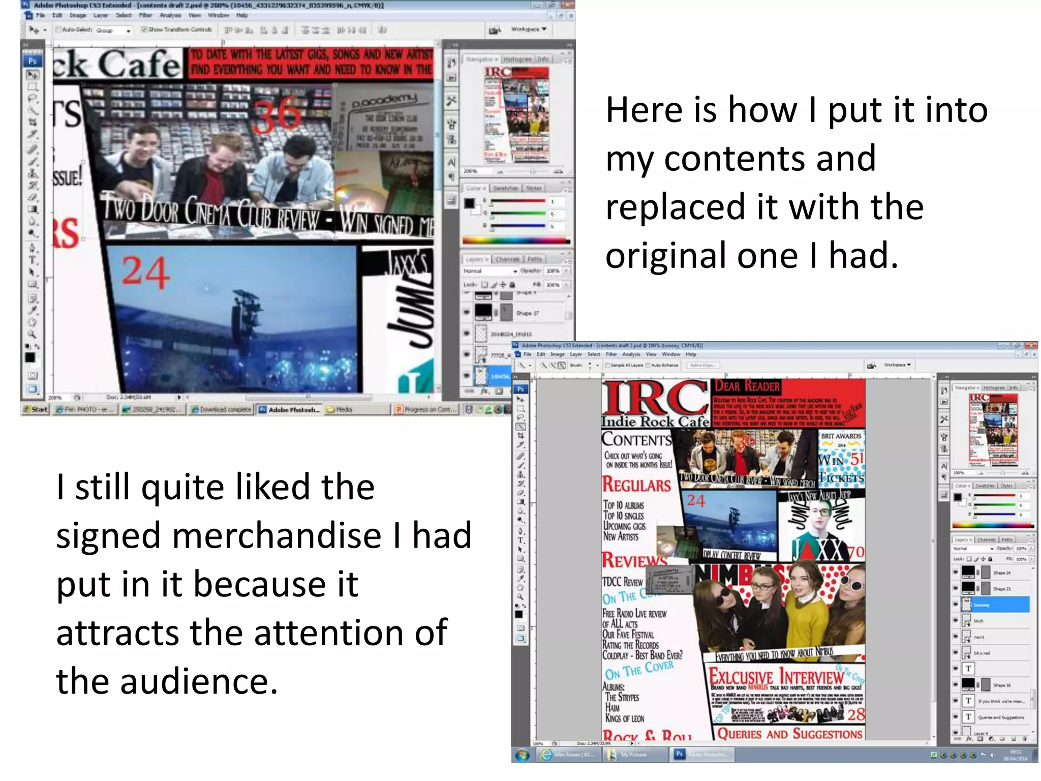 Here is how I put it into
my contents and
replaced it with the
original one I had.
I still quite liked the
signed merchandise I had
put in it because it
attracts the attention of
the audience.
 