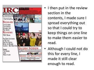 • I then put in the review
section in the
contents, I made sure I
spread everything out
so that I could try to
keep things on one line
to make them easier to
read.
• Although I could not do
this for every line, I
made it still clear
enough to read.
 
