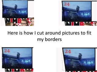 Here is how I cut around pictures to fit
my borders
 