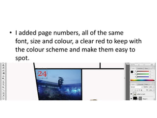 • I added page numbers, all of the same
font, size and colour, a clear red to keep with
the colour scheme and make them easy to
spot.
 