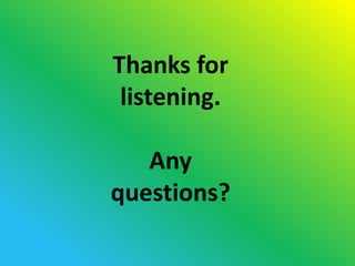 Thanks for
 listening.

   Any
questions?
 