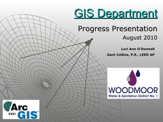 GIS Department Progress Presentation August 2010 Lori Ann O’Donnell Zach Collins, P.E., LEED AP 